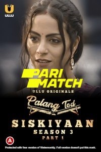 Palang Tod Siskiyaan (2022) Season 3 Part 1 ULLU Original
