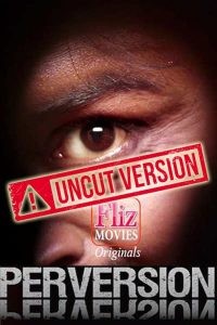 Perversion (2020) Fliz Hindi Short Film - UNCUT